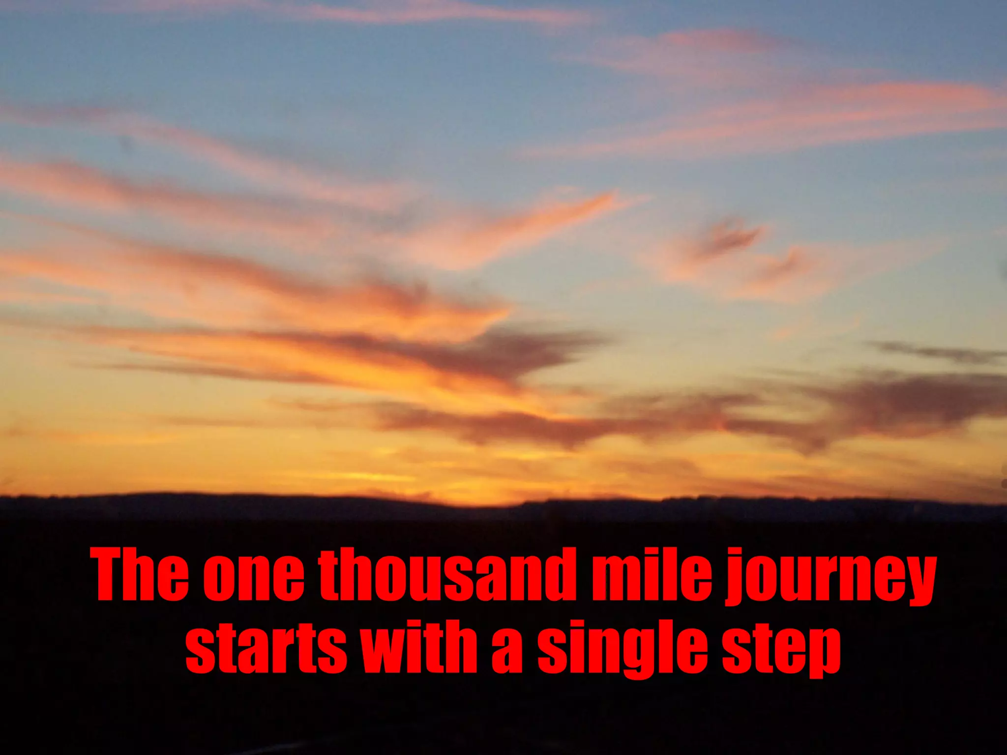 Thank you
The one thousand mile journey
starts with a single step
 