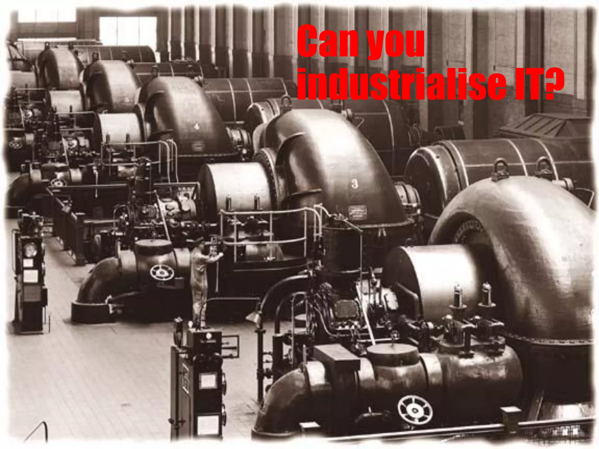 Industrialising IT through the application of Lean
FUJITSU’S APPROACH TO DELIVERING LEAN IT SERVICES
Standard, pre-tested
assembly components
Continuous improvement
aimed at eliminating waste
Can you
industrialise IT?
 