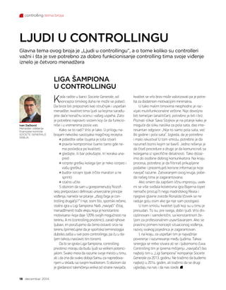 controlling tema broja
18 decembar 2014.
Kada radite u banci Societe Generale, od
koncepta timskog duha ne može se pobeći.
Da biste bili prepoznati kao stručnjak i uspešan
menadžer, kvalitet tima ljudi sa kojima sarađu-
jete daće konačnu ocenu i vašeg uspeha. Zato
je potrebno napraviti sistem koji će da funkcio-
niše i u vremenima posle vas.
Kako se to radi? Vrlo je lako. U prilogu na-
brajam nekoliko sastojaka magičnog recepta:
pobedite sebe (sujeta je loša stvar)
pravite kompromise (samo tamo gde ne-
ma posledica po kvalitet)
gledajte, ili bar pokušajte, tri koraka una-
pred
istrpite grešku kolega (jer je neko istrpeo i
vašu grešku)
budite istrajni (ipak trčite maraton a ne
sprint)
stalno učite.
S obzirom da sam u gorepomenutoj filozof-
skoj pretpostavci definisao univerzalne principe
vođenja, nameće se pitanje „zbog čega je con-
trolling drugačiji?” I nije, osim što, sportski rečeno,
stalno igra u Ligi šampiona. Naši „navijači” (čitaj,
menadžment) traže ekipu koja je konstantno
motivisana i koja daje 120% svojih mogućnosti na
terenu. A mi (controlling prvotimci), zarad njihove
ljubavi, im poručujemo da ćemo ostaviti srce na
terenu (primećujete da je sportska terminologija
duboko zašla u sve pore controllinga, pa ću u da-
ljem tekstu nastaviti tim tonom).
Da bi se igrala Liga šampiona, controlling
prvotimci moraju da budu ljudi sa velikim potenci-
jalom. Svako mora da razume svoje mesto u timu,
ali i da zna da svako dobija šansu za napredova-
njem u skladu sa svojim kvalitetom. S obzirom da
je gledanost takmičenja velika od strane navijača,
kvalitet se vrlo brzo može valorizovati pa je potre-
ba za dodatnom motivacijom minimalna.
U tako malim timovima neophodno je raz-
vijati multifunkcionalne veštine. Nije dovoljno
biti temeljan (analitičan), potrebno je biti i brz.
Poznati slikar Sava Stojkov je na pitanje kako je
moguće da sliku naslika za pola sata, dao inte-
resantan odgovor: „Nije to samo pola sata, već
84 godine i pola sata”. Izgleda, da je potrebno
i malo iskustva! U tom smislu, potrebno je da
razumeš biznis kojim se baviš. Jedno rešenje je
da čitaš procedure a drugo je da komuniciraš sa
kolegama iz specifične delatnosti. Tako dolaz-
imo do osobine dobrog komunikatora. Na kraju
procesa, potrebno je da filtriraš prikupljene
podatke i prezentuješ korisne informacije koje
navijač razume. Zatvaranjem ovog kruga, pobe-
da našeg tima je zagarantovana.
Ako smem da zapišem ličnu impresiju, uvek
mi se više sviđala kolektivna igra Bajerna (opet
nemački pristup?) nego madridskog Reala i
njegove glavne zvezde Ronalda (čovek se ne
raduje golu osim ako ga nije sam postigao).
U tom smislu, kvalitet ljudi koji su u timu je
presudan. To su, pre svega, dobri ljudi. Vrlo dis-
ciplinovani i samokritični, sa konstantnom že-
ljom za profesionalnim usavršavanjem. Ako se
pravilno primeni koncept situacionog vođenja,
razvoj svakog pojedinca je zagarantovan.
I, na kraju, za uspešan tim je najvažnije
poverenje i razumevanje među ljudima. Takva
sinergija se retko stvara ali se i ljubomorno čuva.
Controlling tim je (prema mišljenju „navijača”) bio
najbolji tim u „Ligi šampiona” kompanije Societe
Generale za 2013. godinu. Ne tražimo da budemo
najbolji u 2014. godini, ali tražimo da se drugi
ugledaju na nas i da nas slede.
LIGA ŠAMPIONA
U CONTROLLINGU
LJUDI U CONTROLLINGU
Ivan Dačković
Menadžer odeljenja
finansijske kontrole
SOCIETE GENERALE
SRBIJA
Glavna tema ovog broja je „Ljudi u controllingu”, a o tome koliko su controlleri
važni i šta je sve potrebno za dobro funkcionisanje controlling tima svoje viđenje
iznelo je četvoro menadžera
 