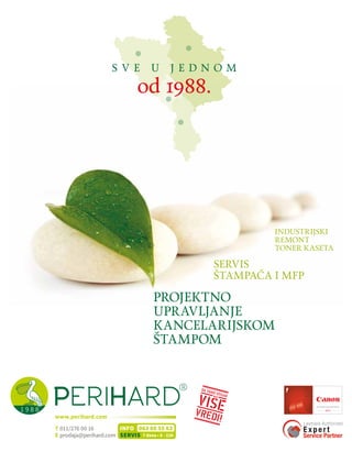 T 011/276 00 16
E prodaja@perihard.com
063 60 55 63INFO
SERVIS 7 dana • 8 - 22h
www.perihard.com
ACCREDITED PARTNER
2014
INDUSTRIJSKI
REMONT
TONER KASETA
S V E U J E D N O M
od 1988.
SERVIS
ŠTAMPAČA I MFP
PROJEKTNO
UPRAVLJANJE
KANCELARIJSKOM
ŠTAMPOM
 