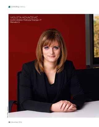 controlling intervju
28 decembar 2014.
VIOLETA KOVAČEVIĆ
Izvršni direktor Područja finansija i IT
Mercator-S
foto:MilanJosipović
 