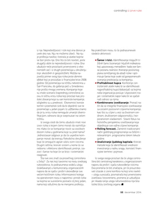 controlling iz prve ruke
53 decembar 2014.
iz nje. Nepredvidljivost i rizik koji ona donosi je
uvek oko nas. Nju ne možemo izbeći. Na nju
je profesija navikla i kreirala je alatke kojima
se bori protiv nje. Ono što će biti novitet, jeste
drugačiji oblik te nepredvidljivosti i rizika. Ona
ubuduće neće proizilaziti prvenstveno iz eko-
nomskih već i iz drugih poremećaja u okruženju
(npr. ekoloških ili geopolitičkih). Možda na-
jsvežiji primer ovog tipa rizika jeste domino
efekat koji je proizašao iz finansijske krize 2008.
godine. Od poremećaja na tržištu nekretnina u
San Francisku, do gašenja peći u Smederevu
nije prošlo mnogo vremena. Kompanije koje
su imale scenario (naprednog controllera) za
ovu ili sličnu vrstu rizika koji proizlazi kao pro-
dukt zbivanja koja su van kontrole kompanije,
očigledno su u prednosti. Ekonomisti koriste
termin sistematski rizik da bi objedinili sve te
poremećaje u jedan pojam. Iz udžbenika znamo
da je tu vrstu rizika nemoguće umanjiti diversi-
fikacijom, odnosno da je sveprisutan na celom
tržištu.
Iz ovoga sledi da ćemo ubuduće imati novi
izvor rizika o kojem ćemo morati da razmišlja-
mo. Kako će se kompanije nositi sa ovolikom
dozom rizika u godinama koje su pred nama?
Jednostavan odgovor je da će uspešne kom-
panije morati da kreiraju fleksibilno okruženje
koje će omogućiti agilan odziv ovim rizicima.
Drugim rečima, kreirati sistem u kome će se
redovno i efektivno identifikovati pretnje, iza-
zovi i šanse na koje će se brzo i sistematski
reagovati.
Šta sve ovo znači za prosečnog controllera
u Srbiji? Za nas koji tavorimo na nivou srednjeg
rukovodstva, to podrazumeva vodeću ulogu
(olakšavanje) u komuniciranju organizacionih
napora da se ojača i proširi rukovođenje sve
većom količinom rizika. Informisanost kolega
na operativnom nivou o naporima i prirodi rizika
sa kojima se susrećemo postaće cilj broj jedan,
nama koji odlučimo da ne menjamo profesiju.
Na praktičnom nivou, to će podrazumevati
sledeće aktivnosti:
Šanse i rizici. Identifikovanje mogućih tr-
žišnih šansi (scenarija) i ključnih indikatora
koji upozoravaju menadžere kada ove šan-
se postanu realnost. Kreiranje poslovnog
plana osmišljenog da ublaži rizike i opti-
mizuje šanse koje svaki od gorepomenutih
scenarija predstavlja za kompaniju.
Profitabilnost kupca. Korišćenje con-
trollerskih alatki kako bi se identifikovali
najprofitabilniji kupci/dobavljači sa kojima
naša organizacija posluje. Uspostaviti tra-
jan i sistematski napor kako bi se ojačali
naši odnosi sa njima.
Kombinovano izveštavanje. Pronaći na-
čin da se integriše finansijsko izveštavanje
sa ostalim poslovnim ciljevima kompanije,
kao što su ciljevi u vezi sa životnom sre-
dinom, društvenom odgovornošću i kor-
porativnom vladavinom. Staviti fokus na
holističku perspektivu izveštavanja koja
objedinjuje sve važne ciljeve kompanije.
Rolling forecast. Zameniti tradicionalni
način godišnjeg prognoziranja sa češćim i
relevantnijim prognozama tokom tekuće
godine.
Analiziranje ljudskog kapitala. Kreirati
metode koje će identifikovati vrednosti
investiranja u radnu snagu, koristeći finan-
sijske termine i pojmove.
Iz svega ovoga proizlazi da će uloga contro-
llera biti centralnog karaktera u organizacionom
naporu da proširi i ojača rukovođenje rizicima.
Ova promena će biti značajna, jer će prouzroko-
vati izlazak iz zone komfora na koji smo navikli
– ulogu suvozača, posmatrača koji prvenstveno
izveštava. Istovremeno, promena je uzbudljiva
jer nikada ranije uloga računovodstva nije bila
toliko blizu izvršnog organa.
 