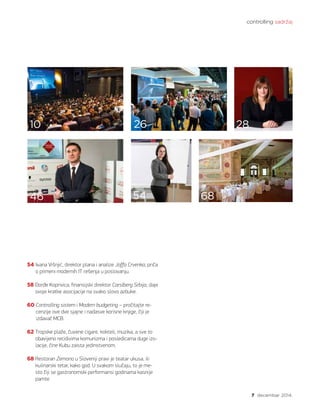 controlling sadržaj
7 decembar 2014.
54 Ivana Višnjić, direktor plana i analize Jaffa Crvenka, priča
o primeni modernih IT rešenja u poslovanju.
58 Đorđe Koprivica, finansijski direktor Carslberg Srbija, daje
svoje kratke asocijacije na svako slovo azbuke.
60 Controlling sistem i Modern budgeting – pročitajte re-
cenzije ove dve sjajne i nadasve korisne knjige, čiji je
izdavač MCB.
62 Tropske plaže, čuvene cigare, kokteli, muzika, a sve to
obavijeno recidivima komunizma i posledicama duge izo-
lacije, čine Kubu zaista jedinstvenom.
68 Restoran Zemono u Sloveniji pravi je teatar ukusa, ili
kulinarski tetar, kako god. U svakom slučaju, to je me-
sto čiji se gastronomski performansi godinama kasnije
pamte.
54
26
6846
10 28
 