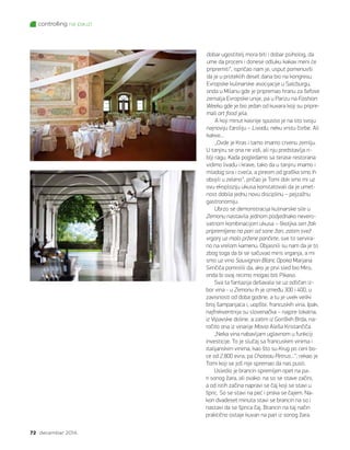 controlling na pauzi
72 decembar 2014.
do­bar ugo­sti­telj mo­ra bi­ti i do­bar psi­ho­log, da
ume da pro­ce­ni i do­ne­se od­lu­ku ka­kav me­ni će
pri­pre­mi­ti“, is­pri­čao nam je, us­put po­me­nuv­ši
da je u pro­te­klih de­set da­na bio na kon­gre­su
Evrop­ske ku­li­nar­ske aso­ci­ja­ci­je u Salc­bur­gu,
on­da u Mi­la­nu gde je pri­pre­mao hra­nu za še­fo­ve
ze­ma­lja Evrop­ske uni­je, pa u Pa­ri­zu na Fas­hion
We­e­ku gde je bio je­dan od ku­va­ra ko­ji su pri­pre­
ma­li art food je­la.
A ko­ji mi­nut ka­sni­je spu­stio je na sto svo­ju
naj­no­vi­ju ča­ro­li­ju – Li­va­du, ne­ku vr­stu čor­be. Ali
ka­kve...
„Ov­de je Kras i ta­mo ima­mo cr­ve­nu ze­mlju.
U ta­nji­ru se ona ne vi­di, ali nju pred­sta­vlja ri­
blji ra­gu. Ka­da po­gle­da­mo sa te­ra­se re­sto­ra­na
vi­di­mo li­va­du i kra­ve, ta­ko da u ta­nji­ru ima­mo i
mla­dog si­ra i cve­ća, a pi­re­om od gra­ška smo ih
obo­ji­li u ze­le­no“, pri­čao je To­mi dok smo mi uz
ovu eks­plo­zi­ju uku­sa kon­sta­to­va­li da je umet­
nost do­bi­la jed­nu no­vu di­sci­pli­nu – pej­za­žnu
ga­stro­no­mi­ju.
Ubr­zo se de­mon­stra­ci­ja ku­li­nar­ske si­le u
Ze­mo­nu na­sta­vi­la jed­nom pod­jed­na­ko ne­ve­ro­
vat­nom kom­bi­na­ci­jom uku­sa – školj­ka sen žak
pri­pre­mlje­na na pa­ri od so­ne ža­ri, za­tim svež
vr­ganj uz ma­lo pr­že­ne pan­če­te, sve to ser­vi­ra­
no na vre­lom ka­me­nu. Ob­ja­sni­li su nam da je to
zbog to­ga da bi se sa­ču­vao mi­ris vr­ga­nja, a mi
smo uz vi­no Sa­u­vig­non Blanc Opo­ka Mar­ja­na
Sim­či­ča po­mi­sli­li da, ako je pr­vi sled bio Mi­ro,
on­da bi ovaj re­ci­mo mo­gao bi­ti Pi­ka­so.
Sva ta fan­ta­zi­ja de­ša­va­la se uz od­li­čan iz­
bor vi­na - u Ze­mo­nu ih je iz­me­đu 300 i 400, u
za­vi­sno­sti od do­ba go­di­ne, a tu je uvek ve­li­ki
broj šam­pa­nja­ca i, uop­šte, fran­cu­skih vi­na. Ipak,
naj­fre­kvent­ni­ja su slo­ve­nač­ka – naj­pre lo­kal­na,
iz Vi­pav­ske do­li­ne, a za­tim iz Go­ri­ških Br­da, na­
ro­či­to ona iz vi­na­ri­je Mo­via Ale­ša Kri­stan­či­ča.
„Ne­ka vi­na na­ba­vljam uglav­nom u funk­ci­ji
in­ve­sti­ci­je. To je slu­čaj sa fran­cu­skim vi­ni­ma i
ita­li­jan­skim vi­ni­ma, kao što su Krug po ce­ni bo­
ce od 2.800 evra, pa Cha­te­au Pe­trus...“, re­kao je
To­mi ko­ji se još ni­je spre­mao da nas pu­sti.
Usle­dio je bran­cin spre­mljen opet na pa­
ri so­nog ža­ra, ali ova­ko: na so se sta­ve za­či­ni,
a od istih za­či­na na­pra­vi se čaj ko­ji se sta­vi u
špric. So se sta­vi na peć i pr­ska se ča­jem. Na­
kon dva­de­set mi­nu­ta sta­vi se bran­cin na so i
na­sta­vi da se špri­ca čaj. Bran­cin na taj na­čin
prak­tič­no osta­je ku­van na pa­ri iz so­nog ža­ra.
 