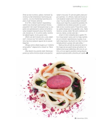 controlling na pauzi
73 decembar 2014.
On­da se sta­vi na ti­kvi­cu, ja­bu­ku i ko­mo­rač. Sa
stra­ne je umak od be­la­na­ca ma­sli­no­vog ulja
i po­vr­ća... Uz vi­no Char­don­nay Su­tor bio je to
pra­vi vri­sak To­mi­je­ve al­he­mi­je.
A mi? Mi u ne­kom čud­nom ras­po­lo­že­nju
se­di­mo kao oma­mlje­ni pod kro­šnjom dr­ve­ta,
pre­pu­šte­ni ne­ki svo­jim fan­ta­zi­ja­ma ko­je su ras­
pa­li­le ove spek­ta­ku­lar­ne lu­do­ri­je od kom­bi­no­
va­nja na­iz­gled ne­spo­ji­vih uku­sa. Ne mo­že­mo
vi­še, do­volj­no je. A i ne vo­li­mo slat­ko, na­ro­či­to
ne ra­fa­e­lo ku­gli­ce. A one upra­vo sti­žu.
„Mo­lim vas da ih sta­vi­te ce­le u usta, od­jed­
nom“, in­stru­i­ra nas To­mi le­žer­no i sa­mo­u­ve­
re­no, kao da je pot­pu­no si­gu­ran da će iza­zva­ti
bla­gi šok.
„Mno­go vo­li­mo ra­fa­e­lo ku­gli­ce, je l’ mo­že­mo
još po jed­nu?“ od­go­vo­ri­smo, sme­ju­ći se. Ta­kve
su bi­le.
„Mo­ji de­zer­ti ni­su pre­vi­še slat­ki. Ve­o­ma po­
pu­lar­na je voć­na mi­ni­stra od pet vr­sta po­vr­ća i
se­dam vr­sta vo­ća. To sam pre go­di­nu da­na pr­vi
put spre­mao, i to u Bri­selu, ka­da sam ku­vao za
svih dva­de­set se­dam pr­vih mi­ni­sta­ra Evrop­ske
uni­je. To je bio je­dan za­i­sta po­se­ban tre­nu­tak“,
re­kao je pre ne­go što je pri­pre­mio po­sled­nji trik
- sla­do­led od vi­na re­bu­la, po­slu­žen na su­vom
le­du na ko­ji se pre­li­va spri­te. Pra­va dim­na za­ve­
sa, ujed­no eks­plo­zi­ja mi­ri­sa gro­žđa i vi­na... Na­ša
ne­ve­ri­ca i pi­ta­nje „Ka­ko? Ne sa­mo sla­do­led, već
sve ovo, da­nas, a on­da sva­ki dan...“
„Imam tri-če­ti­ri slo­bod­na da­na u go­di­ni. Pri­
ču o mo­joj ka­ri­je­ri i po­slu vam ne mo­gu is­pri­ča­ti,
jer ja to ne­mam. Ugo­sti­telj­stvo, ku­va­nje, to je
na­čin mog ži­vo­ta, moj ži­vot­ni stil. Ako mi se ovo
ne­ka­da pre­tvo­ri u po­sao, bi­će ja­ko te­ško...“
Na­ma je bi­lo još te­že da za­mi­sli­mo da bi ne­
što mo­glo da nas spre­či da bar još jed­nom ne
do­đe­mo kod ovog ma­đi­o­ni­ča­ra. Bi­li smo si­ti, pri­
lič­no, ali to je si­gur­no po­sled­nji raz­log zbog ko­
jeg bi­smo po­no­vo do­šli u Go­stil­nu pri Loj­ze­tu.
 