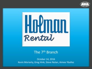 The 7th Branch
October 14, 2016
Kevin Moriarty, Greg Hink, Steve Nolan, Aimee Ybañez
 