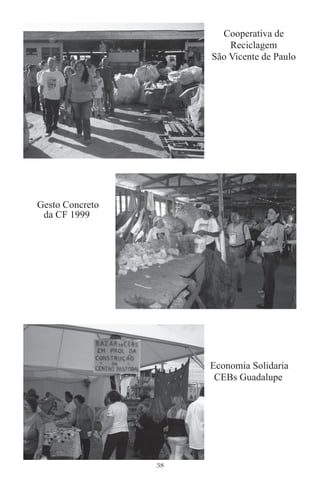 Cooperativa de
                          Reciclagem
                      São Vicente de Paulo




Gesto Concreto
 da CF 1999




                      Economia Solidaria
                       CEBs Guadalupe




                 38
 