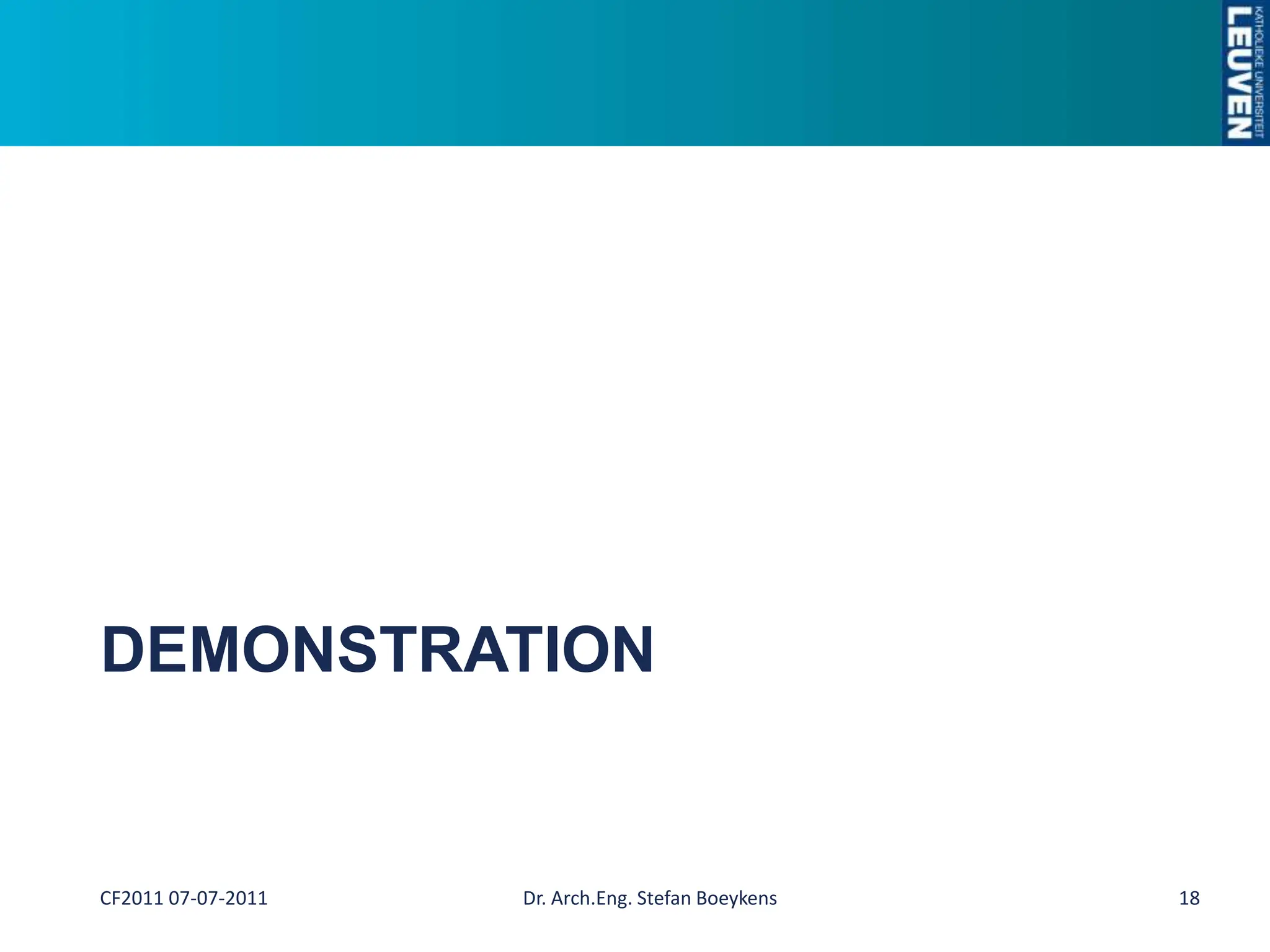 DemonstrationDr. Arch.Eng. Stefan Boeykens18CF2011 07-07-2011