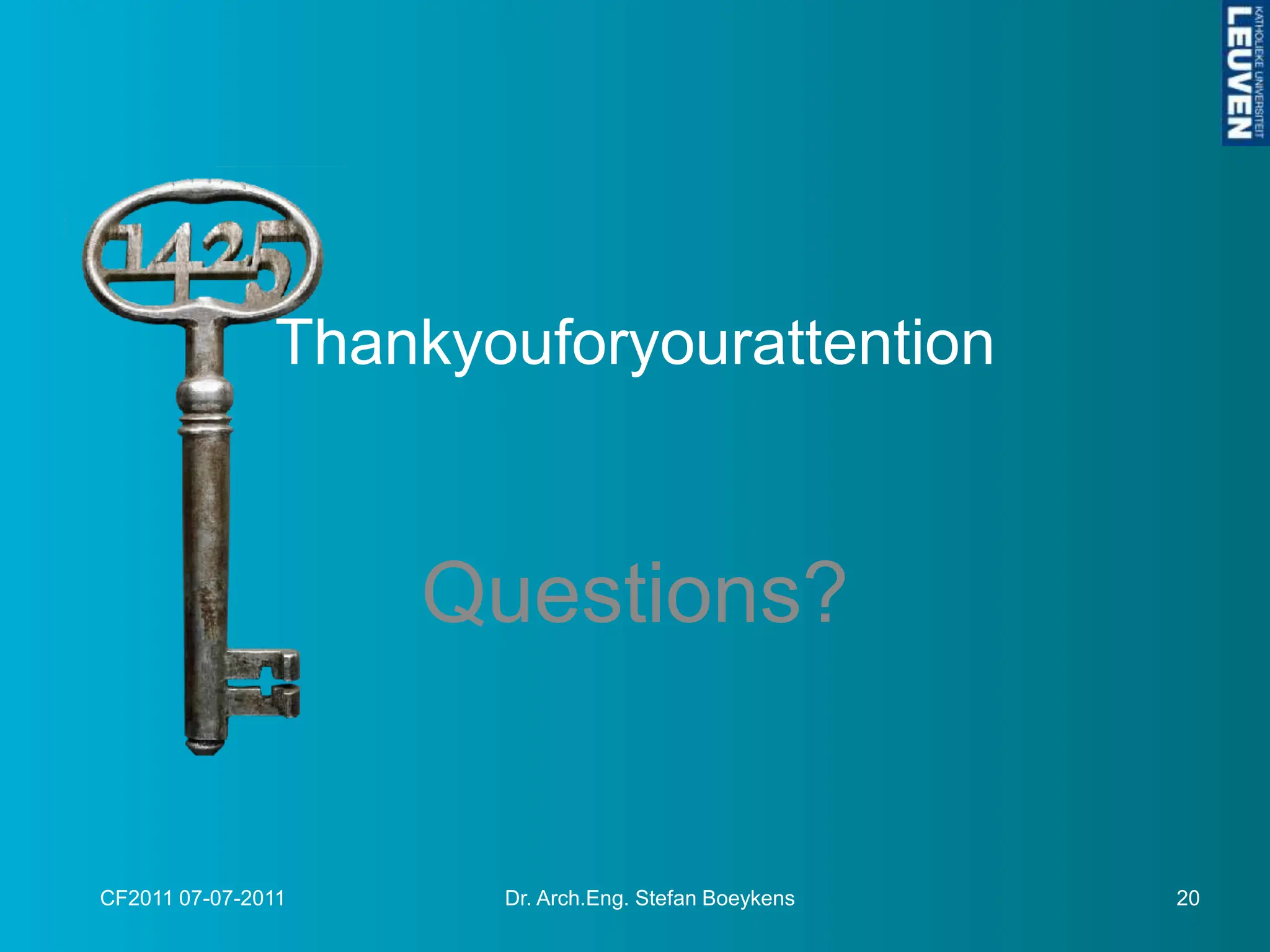 ThankyouforyourattentionQuestions?CF2011 07-07-2011Dr. Arch.Eng. Stefan Boeykens20