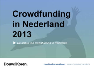 Crowdfunding
in Nederland
2013
De status van crowdfunding in Nederland

 