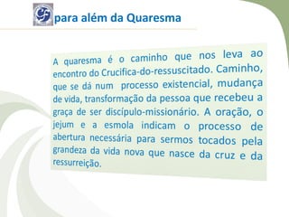 para além da Quaresma
 