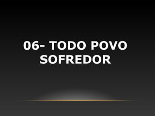 06- TODO POVO
  SOFREDOR
 