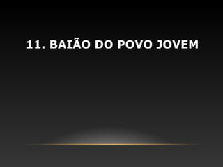 11. BAIÃO DO POVO JOVEM
 