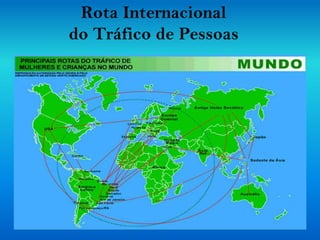 Rota Internacional
do Tráfico de Pessoas
 