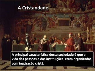 A Cristandade
Fraternidade: Igreja e Sociedade
 