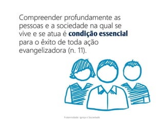 DIRETÓRIO DE COMUNICAÇÃO DA
IGREJA NO BRASIL
Hoje a comunicação não é simplesmente
um conjunto de meios, mas um modo
de ser, um estilo de vida, uma cultura.
Fraternidade: Igreja e Sociedade
 