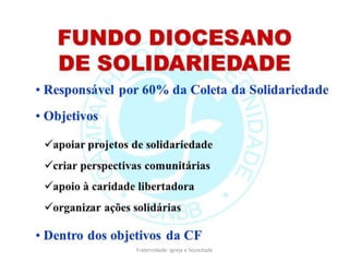 Gesto concreto
Fraternidade: Igreja e Sociedade
 