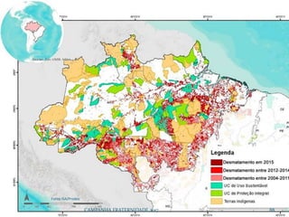 CAMPANHA FRATERNIDADE 2017 88
Fonte ISA/Prodes
 