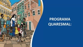 PROGRAMA
QUARESMAL:
 