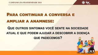 QUE OUTROS SINTOMAS VOCÊ SENTE NA SOCIEDADE
ATUAL E QUE PODEM AJUDAR A DESCOBRIR A DOENÇA
QUE PADECEMOS?
 