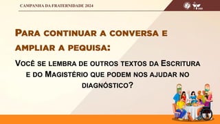 VOCÊ SE LEMBRA DE OUTROS TEXTOS DA ESCRITURA
E DO MAGISTÉRIO QUE PODEM NOS AJUDAR NO
DIAGNÓSTICO?
 