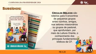 CÍRCULOS BÍBLICOS são
roteiros para 5 encontros
de pequenos grupos
entre vizinhos, amigos,
nos setores missionários
ou grupos de pastoral,
que aprofundam, por
meio da Leitura Orante, o
conhecimento dos
principais fundamentos
bíblicos da CF.
R$ 4,20
 