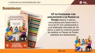 CF NA CATEQUESE COM
ADOLESCENTE E OS PASSOS DA
PAIXÃO oferece 3 roteiros
catequéticos para desenvolver o
tema da CF com adolescentes e
uma celebração abreviada da Via
Sacra, a partir do costume popular
de celebrar os Passos da Paixão,
adaptada aos adolescentes.
R$ 4,30
 