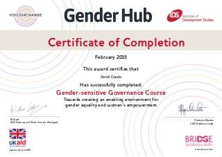 Certificate of Completion
February 2015
This award certifies that
Has successfully completed:
Gender-sensitive Governance Course
Towards creating an enabling environment for
gender equality and women’s empowerment
Al Scott
(IDS Training and Short Courses Manager)
Patience Ekeoba
(V4C Evidence Lead)
Content providerSponsored by UKAID
Sendi Dauda
 