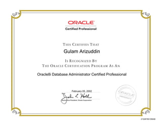 Gulam Arizuddin
Oracle8i Database Administrator Certified Professional
February 05, 2002
215267901DBA8I
 