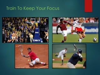 Train To Keep Your Focus
 