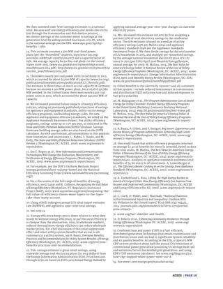ACEEE | PAGE 18
We then summed state-level savings estimates to a national
total. Because end-use energy efficiency also avoids electricity
lost through the transmission and distribution process,
we convert savings at the customer meter to savings at the
generation level by adding avoided line losses of 6.2%, which
is the national average per the EPA. www.epa.gov/chp/chp-
benefits - tabs.
14. This estimate assumes a 500 MW coal-fired power
plant (per the “Rosenfeld” analysis, iopscience.iop.org/
article/10.1088/1748-9326/5/1/014017) and a capacity factor of
64%, the average capacity factor for coal plants in the United
States 2008–2013. (www.eia.gov/electricity/monthly/current_
year/february2014.pdf). http://www.eia.gov/electricity/monthly/
current_year/february2014.pdf
15. There were nearly 300 coal power units in Germany in 2012,
which accounted for about 51,000 MW of capacity (www.iea.org/
publications/freepublications/publication/CCS_Retrofit.pdf).
Our estimate is three times as much as coal capacity in Germany
because we assume a 500 MW power plant, for a total of 156,586
MW avoided. In the United States there were nearly 1400 coal
power units in 2012, which accounted for about 340,000 MW of
capacity.
16. We estimated potential future impacts of energy efficiency
policies, relying on previously published projections of savings
for appliance and equipment standards, utility-sector energy
efficiency programs, and building energy codes. For new
appliance and equipment efficiency standards, we relied on the
Appliance Standards Awareness Project. For utility efficiency
programs, savings ramp up to 1.5% per year, as indicated in The
State and Utility Pollution Reduction (SUPR) Calculator. Savings
from new building energy codes are also based on the SUPR
calculator. As with any forecast, all assumptions in this analysis
have limitations and uncertainty. C. Kubes, S. Hayes, and M.
Kelly, The State and Utility Pollution Reduction Calculator (SUPR)
Version 2 (Washington DC: ACEEE, 2016). aceee.org/research-
report/e1601.
17. See E. Rogers et al., How Information and Communications
Technologies Will Change the Evaluation, Measurement, and
Verification of Energy Efficiency Programs (Washington, DC:
ACEEE, 2015). www.aceee.org/research-report/ie1503.
18. For example, see the DOE’s Uniform Methods Project
(energy.gov/eere/about-us/ump-home) and the National
Efficiency Screening Project (www.nationalefficiencyscreening.
org/).
19. For a discussion of the full range of benefits of energy
efficiency, see J. Lazar and K. Colburn, Recognizing the Full Value
of Energy Efficiency (Montpelier, VT: Regulatory Assistance
Project [RAP], 2013). www.raponline.org/event/recognizing-the-
full-value-of-efficiency-theres-more-layers-in-the-layer-
cake-than-many-account.
20. Using eGRID subregion annual CO2 total output emission
rate (lb/MWh), and applied to 1990–2030 total savings.
21. See note 14.
22. Energy efficiency keeps prices down relative to what they
would be without energy efficiency, in part because efficiency
is cheaper than the alternatives. Also, in wholesale markets,
reduced demand from energy efficiency can reduce wholesale
market prices. For a full discussion of this price suppression
effect and other utility system benefits that accrue to all
customers in a utility system, see B. Baatz, Everyone Benefits:
Practices and Recommendations for Utility System Benefits of Energy
Efficiency (Washington, DC: ACEEE, 2015). aceee.org/everyone-
benefits-practices-and-recommendations.
23. This savings estimate is gross retail savings, using
statewide average real electricity prices (in 2014 dollars) from
the Energy Information Administration (EIA). Price forecasts
through 2030 are based on EIA’s 2015 Annual Energy Outlook by
applying national average year-over-year changes to statewide
electricity prices.
24. We calculated this estimate for 2015 by first assigning a
portion (55%) of total electricity savings to the residential
sector. The 55% estimate is based on a median of utility
efficiency savings (45% per Molina 2014) and appliance
efficiency standards (64% per the Appliance Standards
Awareness Project). We then divide savings by the total number
of US households in 2015, and multiply per-household savings
by the average national residential electricity price of 12.67
cents in 2015 (per EIA’s April 2016 Monthly Energy Review;
annual average for 2015). M. Molina, 2014, The Best Value for
America’s Energy Dollar: A National Review of the Cost of Utility
Energy Efficiency Programs (Washington, DC: ACEEE, 2014). aceee.
org/research-report/u1402. Energy Information Administration
(EIA), April 2016 Monthly Energy Review (Washington, DC: EIA).
www.eia.gov/totalenergy/data/monthly/pdf/mer.pdf.
25. Other benefits to the electricity system—and all customers
in that system—include reduced investments in transmission
and distribution (T&D) infrastructure and reduced exposure to
fuel price volatility.
26. M. Billingsley et al., The Program Administrator Cost of Saved
Energy for Utility Customer-Funded Energy Efficiency Programs
in the United States (Berkeley: Lawrence Berkeley National
Laboratory, 2014). emp.lbl.gov/sites/all/files/lbnl-6595e.pdf.
M. Molina, 2014, The Best Value for America’s Energy Dollar: A
National Review of the Cost of Utility Energy Efficiency Programs
(Washington, DC: ACEEE, 2014). aceee.org/research-report/
u1402.
27. B. Baatz, A. Gilleo, and T. Barigye, Big Savers: Experiences and
Recent History of Program Administrators Achieving High Levels
of Electric Savings (Washington, DC: ACEEE, 2016). aceee.org/
research-report/u1601.
28. One study found that utility efficiency programs returned
on average $2.40 in benefits for every $1 invested, based on data
from nine states. M. Molina, The Best Value for America’s Energy
Dollar: A National Review of the Cost of Utility Energy Efficiency
Programs (Washington, DC: ACEEE, 2014). aceee.org/research-
report/u1402. Analysis on appliance standards estimates total
benefits of $4 for every $1 of investment. A. Lowenberger et
al., The Efficiency Boom: Cashing In on the Savings from Appliance
Standards (Washington, DC: ACEEE, 2012). aceee.org/research-
report/a123.
29. A. Drehobl and L. Ross, Lifting the High Energy Burden in
America’s Largest Cities: How Energy Efficiency Can Improve Low
Income and Underserved Communities (Washington, DC: ACEEE
and Energy Efficiency for All, 2016). aceee.org/research-report/
u1602.
30. L. Clark, D. Millet, and J. Marshall, “National Patterns
in Environmental Injustice and Inequality: Outdoor NO2
Air Pollution in the United States,” PLoS ONE 9(4): e94431,
2014. journals.plos.org/plosone/article?id=10.1371/journal.
pone.0094431.
31. aceee.org/fact-sheet/ee-and-health.
32. D. Ribeiro et al., Enhancing Community Resilience through
Energy Efficiency (Washington DC: ACEEE, 2015). aceee.org/
research-report/u1508.
33. Combined heat and power (CHP) is a fuel-efficient,
distributed generation technology that avoids transmission and
distribution losses and can lead to significant system reliability
and air quality benefits. According to the EPA, a typical 5 MW
CHP system produces about half the annual CO2 emissions of
conventional power generation (assuming US average heat rate
and emissions factors for avoided grid generation, and using
EPA’s CHP emissions calculator). See aceee.org/blog/2012/12/
how-chp-stepped-when-power-went-out-d.
34. See www1.eere.energy.gov/manufacturing/
 