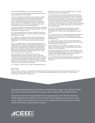 distributedenergy/pdfs/chp_clean_energy_solution.pdf.
35. See energy.gov/sites/prod/files/2016/03/f30/CHP Technical
Potential Study 3-18-2016 Final.pdf.
36. District energy systems produce steam and hot or chilled
water at a central plant, which is then piped underground
to individual buildings for space heating, water heating,
and air conditioning. Microgrids are local power grids that
connect a selection of buildings and facilities to distributed
energy supplies, such as CHP, district energy systems, solar
photovoltaic systems, and energy storage devices.
37. Advanced Energy Economy, Advanced Energy Now: 2016 Market
Report (Washington, DC: Advanced Energy Economy, 2016). info.
aee.net/aen-2016-market-report.
38. C. Bell, Energy Efficiency Job Creation: Real World Experiences
(Washington, DC: ACEEE, 2012). aceee.org/white-paper/energy-
efficiency-job-creation.
39. S. Hayes et al., Change Is in the Air: How States Can Harness
Energy Efficiency to Strengthen the Economy and Reduce Pollution
(Washington, DC: ACEEE, 2014). aceee.org/research-report/
e1401.
40. See S. Vaidyanathan et al., Overcoming Market Barriers and
Using Market Forces to Advance Energy Efficiency (Washington, DC:
ACEEE, 2013) aceee.org/research-report/e136; and M. Kushler
and P. Witte, Can We Just “Rely on the Market” to Provide Energy
Efficiency? An Examination of the Role of Private Market Actors in
an Era of Electric Utility Restructuring (Washington, DC: ACEEE,
2001). aceee.org/research-report/u011.
41. For example, see this ACEEE analysis, aceee.org/
blog/2015/07/which-energy-efficiency-policies, and DOE’s
“Estimates of National Electricity and Carbon Savings Potential
in 2030,” www.energy.gov/eere/slsc/energy-efficiency-savings-
opportunities-and-benefits - estimates. As noted in the DOE
resource, those various policy options may include overlapping
savings, so their estimates are not additive.
42. S. Nadel, R. N. Elliott, and T. Langer, Energy Efficiency in the
United States: 35 Years and Counting. (Washington, DC: ACEEE,
2015). aceee.org/research-report/e1502.
43. This is the same set of policy assumptions as previously
described. We estimate that the majority of these savings are
beyond those forecast by the EIA for 2030. EIA, “2016 Annual
Energy Outlook, Early Release.” www.eia.gov/forecasts/aeo/er/
index.cfm. However we assumed that one-third of projected
savings from utility energy efficiency programs are already
accounted for in EIA’s forecast. In this chart, the line in between
the top wedge and the middle wedge represents EIA’s forecast
for electricity usage.
44. D. York et al., New Horizons for Energy Efficiency: Major
Opportunities to Reach Higher Electricity Savings by 2030
(Washington, DC: ACEEE, 2015). aceee.org/research-report/
u1507.
45. C. Neme and J. Grevatt, The Next Quantum Leap in Efficiency:
30 Percent Electric Savings in Ten Years (Montpelier, VT: The
Regulatory Assistance Project, 2016). raponline.org/document/
download/id/7944.
46. S. Nadel and G. Herndon, The Future of the Utility Industry
and the Role of Energy Efficiency (Washington, DC: ACEEE, 2015).
aceee.org/research-report/u1404.
47. New Buildings Institute (NBI), 2014 Getting to Zero Status
Update. newbuildings.org/wp-content/uploads/2014/01/2014_
Getting_to_Zero_Update.pdf.
48. Net-Zero Energy Coalition (NZEZ), To Zero and Beyond: Zero
Energy Residential Buildings Study, 2015. netzeroenergycoalition.
com/wp-content/uploads/2015/04/20150105_nzec_zero_
energy_homes_report_booklet_fnl_02.pdf.
49. See ACEEE’s State and City Energy Efficiency Scorecards: aceee.
org/state-policy/scorecard and aceee.org/local-policy/city-
scorecard.
Authored by Maggie Molina, Patrick Kiker, and Seth Nowak. August 2016. Updated October
2016. If you’ve already downloaded this report, please download this updated version.
The authors thank the Energy Foundation for supporting this work. We also thank our
ACEEE colleagues who helped with the analysis, writing, editing, and production of this
report. Finally, we are grateful to the many other energy efficiency experts who reviewed
a draft of this report and provided comments.
Photo Credits
Photo on Page 1: Curt Beyer, vice president of manufacturing at Landmark Homes, © Flickr user Green Energy Futures, CC 2.0
Attribution. Photo on Page 13: NRC, Feb. 2013 - U.S. House Subcommittee Hearing, © Flickr user NRC, CC 2.0 Attribution.
All other photo images © istockphoto.com.
 