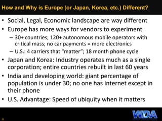 How and Why is Europe (or Japan, Korea, etc.) Different?
• Social, Legal, Economic landscape are way different
• Europe ha...