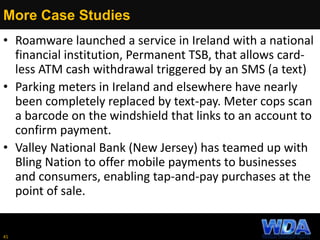 More Case Studies
• Roamware launched a service in Ireland with a national
financial institution, Permanent TSB, that allo...