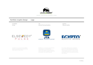 Portfolio: Graphic Design Logo
®
It’s a company offering a free consultation
service.Once they determined what type of
flooring you are interested in,they can bring
a large sample panel to your home to ensure
you made the right choice before purchasing
your new floor.
EGYPTO
Maurice wahba
JTA
Jasmine Traning Academy
JTA offers you a unique learning experience.
The Academy is run and owned by
academically experienced personnel who
knows exactly what is needed for advancing
successfully in the academic journey.
It’s logo for a new product from El SWEDY
Group,its a new production line for electric
lamps called ( El Swedy Pulse).
El SEWEDY
Group
PAGE 4
 