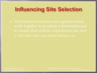  All tourism businesses and agencies must
work together to promote a destination and
to ensure that visitors’ expectations are met
 Fam trips, sales calls, travel missions, etc
©2006 Pearson Education, Inc. Marketing for Hospitality and Tourism, 4th edition
Upper Saddle River, NJ 07458 Kotler, Bowen, and Makens
 
