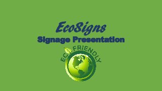 EcoSigns
Signage Presentation
 
