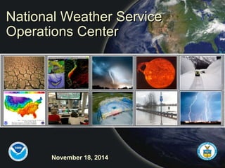 National Weather Service
Operations Center
November 18, 2014
 