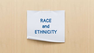 RACE
and
ETHNICITY
 