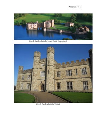Anderson 5of 12
(Leeds Castle, photo by Leeds Castle Enterprises)
(Leeds Castle, photo by Viatar)
 