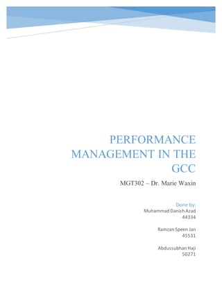 PERFORMANCE
MANAGEMENT IN THE
GCC
MGT302 – Dr. Marie Waxin
Done by:
Muhammad Danish Azad
44334
Ramzan Speen Jan
45531
Abdussubhan Haji
50271
 