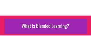 What is Blended Learning?
 
