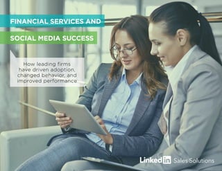 How leading firms
have driven adoption,
changed behavior, and
improved performance
FINANCIAL SERVICES AND
SOCIAL MEDIA SUCCESS
 