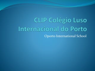 Oporto International School
 