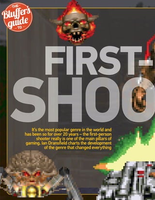 It’s the most popular genre in t
has been so for over 20 years – th
shooter really is one of the
gaming. Ian Dransﬁeld charts the
of the genre that change
THE
TO
’
56 | RETRO GAMER
 