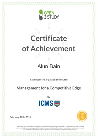 Certificate
of Achievement
Alun Bain
has successfully passed the course
Management for a Competitive Edge
by
February 17th, 2016
 