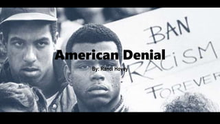American Denial
By: Randi Hovey
 