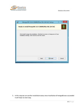 Database Document
18 | P a g e
5. In this step we can seethe installationstatus once installation of mongodb was succeeded
it will move to next step.
 