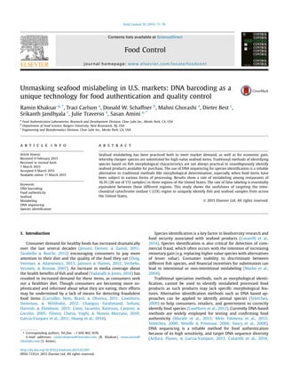 Unmasking seafood mislabeling in U.S. markets: DNA barcoding as a
unique technology for food authentication and quality control
Ramin Khaksar a, *
, Traci Carlson a
, Donald W. Schaffner b
, Mahni Ghorashi a
, Dieter Best c
,
Srikanth Jandhyala c
, Julie Traverso a
, Sasan Amini a, *
a
Food Authentication Laboratories, Research and Development Division, Clear Labs Inc., Menlo Park, CA, USA
b
Department of Food Science, Rutgers University, New Brunswick, NJ, USA
c
Engineering and Bioinformatics Division, Clear Labs Inc., Menlo Park, CA, USA
a r t i c l e i n f o
Article history:
Received 9 February 2015
Received in revised form
7 March 2015
Accepted 9 March 2015
Available online 17 March 2015
Keywords:
DNA barcoding
Food authenticity
Seafood
Mislabeling
DNA sequencing
Species identiﬁcation
a b s t r a c t
Seafood mislabeling has been practiced both to meet market demand, as well as for economic gain,
whereby cheaper species are substituted for high-value seafood items. Traditional methods of identifying
species based on ﬁsh morphological characteristics are not always practical to unambiguously identify
seafood products available for purchase. The use of DNA sequencing for species identiﬁcation is a reliable
alternative to traditional methods like morphological determination, especially when food items have
been subject to various forms of processing. Results show a rate of mislabeling among restaurants of
16.3% (28 out of 172 samples) in three regions of the United States. The rate of false labeling is essentially
equivalent between these different regions. This study shows the usefulness of targeting the mito-
chondrial cytochrome oxidase I (COI) region to uniquely identify ﬁsh and seafood samples from across
the United States.
© 2015 Elsevier Ltd. All rights reserved.
1. Introduction
Consumer demand for healthy foods has increased dramatically
over the last several decades (Jensen, Denver, & Zanoli, 2011;
Tarabella & Burchi, 2012) encouraging consumers to pay more
attention to their diet and the quality of the food they eat (Ding,
Veeman, & Adamowicz, 2013; Janssen & Hamm, 2012; Verbeke,
Vermeir, & Brunsø, 2007). An increase in media coverage about
the health beneﬁts of ﬁsh and seafood (Yadavalli & Jones, 2014) has
resulted in increased demand for these items, as consumers seek
out a healthier diet. Though consumers are becoming more so-
phisticated and informed about what they are eating, their efforts
may be undermined by a lack of means for detecting fraudulent
food items (Carvalho, Neto, Brasil, & Oliveira, 2011; Cawthorn,
Steinman, & Witthuhn, 2012; Changizi, Farahmand, Soltani,
Darvish, & Elmdoost, 2013; Comi, Iacumin, Rantsiou, Cantoni, &
Cocolin, 2005; Filonzi, Chiesa, Vaghi, & Nonnis Marzano, 2010;
Garcia-Vazquez et al., 2011; Huang et al., 2014).
Species identiﬁcation is a key factor in biodiversity research and
food security associated with seafood products (Cutarelli et al.,
2014). Species identiﬁcation is also critical for detection of com-
mercial fraud, which often occurs with the intention of increasing
monetary gain (e.g. replacing higher value species with alternatives
of lesser value). Consumer inability to discriminate between
different ﬁsh species, and ﬁnancial incentives for substitution can
lead to intentional or non-intentional mislabeling (Marko et al.,
2004).
Traditional speciation methods, such as morphological identi-
ﬁcation, cannot be used to identify mislabeled processed food
products as such products may lack speciﬁc morphological fea-
tures. Alternative identiﬁcation methods such as DNA based ap-
proaches can be applied to identify animal species (Teletchea,
2009) to help consumers, retailers, and government to correctly
identify food species (Cawthorn et al., 2012). Currently DNA-based
methods are widely employed for testing and conﬁrming food
authenticity (Maralit et al., 2013; Melo Palmeira et al., 2013;
Teletchea, 2009; Woolfe & Primrose, 2004; Yancy et al., 2008).
DNA sequencing is a reliable method for food authentication
because of its high sensitivity, and target DNA sequence diversity
(Ardura, Planes, & Garcia-Vazquez, 2013; Cutarelli et al., 2014;
* Corresponding authors. Tel./fax: þ1 650 462 1676.
E-mail addresses: ramin.khaksar@clearlabs.com (R. Khaksar), sasan.amini@
clearlabs.com (S. Amini).
Contents lists available at ScienceDirect
Food Control
journal homepage: www.elsevier.com/locate/foodcont
http://dx.doi.org/10.1016/j.foodcont.2015.03.007
0956-7135/© 2015 Elsevier Ltd. All rights reserved.
Food Control 56 (2015) 71e76
 