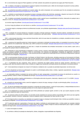         XII - os vencimentos dos cargos do Poder Legislativo e do Poder Judiciário não poderão ser superiores aos pagos pelo Poder Executivo;

         XIII - é vedada a vinculação ou equiparação de quaisquer espécies remuneratórias para o efeito de remuneração de pessoal do serviço público;
(Redação dada pela Emenda Constitucional nº 19, de 1998)

         XIV - os acréscimos pecuniários percebidos por servidor público não serão computados nem acumulados para fins de concessão de acréscimos
ulteriores; (Redação dada pela Emenda Constitucional nº 19, de 1998)

        XV - o subsídio e os vencimentos dos ocupantes de cargos e empregos públicos são irredutíveis, ressalvado o disposto nos incisos XI e XIV deste
artigo e nos arts. 39, § 4º, 150, II, 153, III, e 153, § 2º, I; (Redação dada pela Emenda Constitucional nº 19, de 1998)

        XVI - é vedada a acumulação remunerada de cargos públicos, exceto, quando houver compatibilidade de horários, observado em qualquer caso o
disposto no inciso XI. (Redação dada pela Emenda Constitucional nº 19, de 1998)

        a) a de dois cargos de professor; (Incluída pela Emenda Constitucional nº 19, de 1998)

        b) a de um cargo de professor com outro técnico ou científico; (Incluída pela Emenda Constitucional nº 19, de 1998)

         c) a de dois cargos ou empregos privativos de profissionais de saúde, com profissões regulamentadas; (Redação dada pela Emenda Constitucional
nº 34, de 2001)

         XVII - a proibição de acumular estende-se a empregos e funções e abrange autarquias, fundações, empresas públicas, sociedades de economia
mista, suas subsidiárias, e sociedades controladas, direta ou indiretamente, pelo poder público;      (Redação dada pela Emenda Constitucional nº 19, de
1998)

        XVIII - a administração fazendária e seus servidores fiscais terão, dentro de suas áreas de competência e jurisdição, precedência sobre os demais
setores administrativos, na forma da lei;

        XIX – somente por lei específica poderá ser criada autarquia e autorizada a instituição de empresa pública, de sociedade de economia mista e de
fundação, cabendo à lei complementar, neste último caso, definir as áreas de sua atuação; (Redação dada pela Emenda Constitucional nº 19, de 1998)

         XX - depende de autorização legislativa, em cada caso, a criação de subsidiárias das entidades mencionadas no inciso anterior, assim como a
participação de qualquer delas em empresa privada;

        XXI - ressalvados os casos especificados na legislação, as obras, serviços, compras e alienações serão contratados mediante processo de licitação
pública que assegure igualdade de condições a todos os concorrentes, com cláusulas que estabeleçam obrigações de pagamento, mantidas as
condições efetivas da proposta, nos termos da lei, o qual somente permitirá as exigências de qualificação técnica e econômica indispensáveis à garantia
do cumprimento das obrigações. (Regulamento)

        XXII - as administrações tributárias da União, dos Estados, do Distrito Federal e dos Municípios, atividades essenciais ao funcionamento do Estado,
exercidas por servidores de carreiras específicas, terão recursos prioritários para a realização de suas atividades e atuarão de forma integrada, inclusive
com o compartilhamento de cadastros e de informações fiscais, na forma da lei ou convênio. (Incluído pela Emenda Constitucional nº 42, de 19.12.2003)

         § 1º - A publicidade dos atos, programas, obras, serviços e campanhas dos órgãos públicos deverá ter caráter educativo, informativo ou de
orientação social, dela não podendo constar nomes, símbolos ou imagens que caracterizem promoção pessoal de autoridades ou servidores públicos.

        § 2º - A não observância do disposto nos incisos II e III implicará a nulidade do ato e a punição da autoridade responsável, nos termos da lei.

         § 3º A lei disciplinará as formas de participação do usuário na administração pública direta e indireta, regulando especialmente: (Redação dada
pela Emenda Constitucional nº 19, de 1998)

         I - as reclamações relativas à prestação dos serviços públicos em geral, asseguradas a manutenção de serviços de atendimento ao usuário e a
avaliação periódica, externa e interna, da qualidade dos serviços; (Incluído pela Emenda Constitucional nº 19, de 1998)

        II - o acesso dos usuários a registros administrativos e a informações sobre atos de governo, observado o disposto no art. 5º, X e XXXIII; (Incluído
pela Emenda Constitucional nº 19, de 1998)

        III - a disciplina da representação contra o exercício negligente ou abusivo de cargo, emprego ou função na administração pública. (Incluído pela
Emenda Constitucional nº 19, de 1998)

        § 4º - Os atos de improbidade administrativa importarão a suspensão dos direitos políticos, a perda da função pública, a indisponibilidade dos bens e
o ressarcimento ao erário, na forma e gradação previstas em lei, sem prejuízo da ação penal cabível.

         § 5º - A lei estabelecerá os prazos de prescrição para ilícitos praticados por qualquer agente, servidor ou não, que causem prejuízos ao erário,
ressalvadas as respectivas ações de ressarcimento.

         § 6º - As pessoas jurídicas de direito público e as de direito privado prestadoras de serviços públicos responderão pelos danos que seus agentes,
nessa qualidade, causarem a terceiros, assegurado o direito de regresso contra o responsável nos casos de dolo ou culpa.

        § 7º A lei disporá sobre os requisitos e as restrições ao ocupante de cargo ou emprego da administração direta e indireta que possibilite o acesso a
informações privilegiadas. (Incluído pela Emenda Constitucional nº 19, de 1998)

         § 8º A autonomia gerencial, orçamentária e financeira dos órgãos e entidades da administração direta e indireta poderá ser ampliada mediante
contrato, a ser firmado entre seus administradores e o poder público, que tenha por objeto a fixação de metas de desempenho para o órgão ou entidade,
cabendo à lei dispor sobre: (Incluído pela Emenda Constitucional nº 19, de 1998)

        I - o prazo de duração do contrato;

        II - os controles e critérios de avaliação de desempenho, direitos, obrigações e responsabilidade dos dirigentes;
 